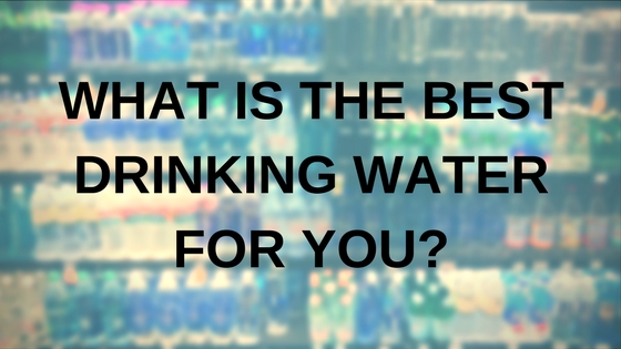 What is the best drinking water for you-